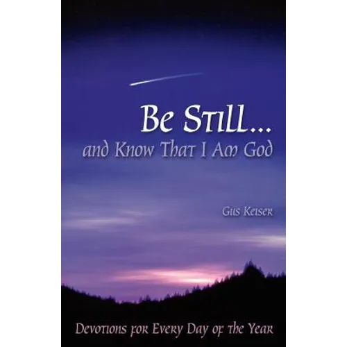 Be Still...and Know That I Am God: Devotions for Every Day of the Year - Paperback