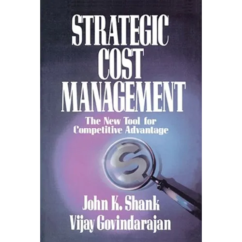 Strategic Cost Management: The New Tool for Competitive Advantage - Paperback