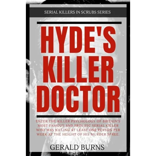 Hyde's Killer Doctor: Enter the psychology of Britain's most famous and prolific serial killer: A True Crime story of Dr. Harold Shipman - Paperback
