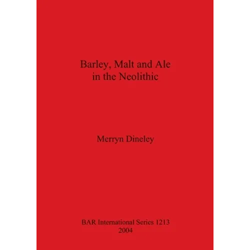 Barley, Malt and Ale in the Neolithic - Paperback