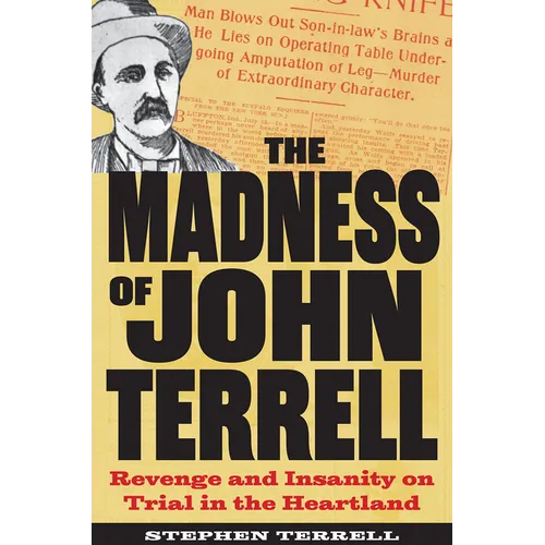 The Madness of John Terrell: Revenge and Insanity on Trial in the Heartland - Paperback