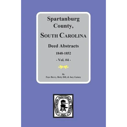 Spartanburg County, South Carolina Deeds, 1848-1852, Vol. #4 - Paperback