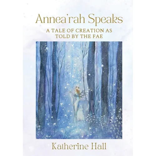 Annea'rah Speaks: A Tale of Creation as Told by the Fae - Paperback