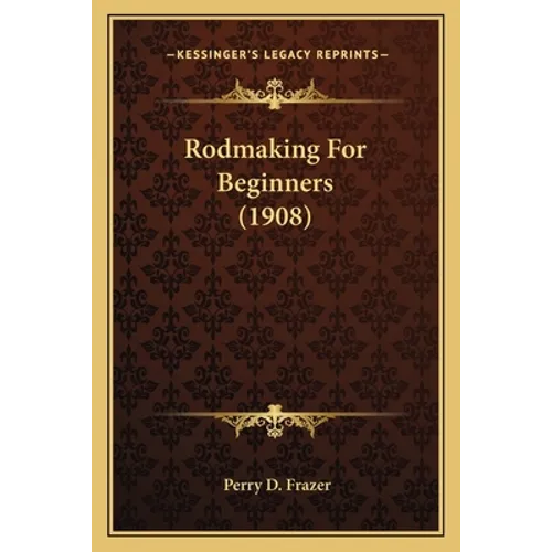 Rodmaking For Beginners (1908) - Paperback