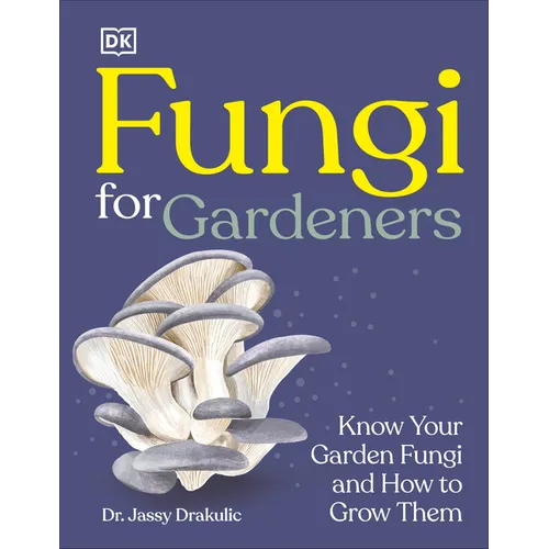 Fungi for Gardeners: Know Your Garden Fungi and How to Grow Them - Hardcover