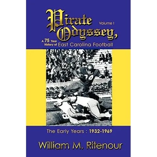 Pirate Odyssey, A 75 Year History of East Carolina Football Volume I: The Early Years: 1932-1969 - Paperback