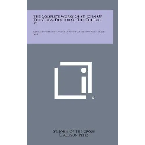 The Complete Works of St. John of the Cross, Doctor of the Church, V1: General Introduction, Ascent of Mount Carmel, Dark Night of the Soul - Hardcover