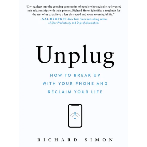 Unplug: How to Break Up with Your Phone and Reclaim Your Life - Hardcover