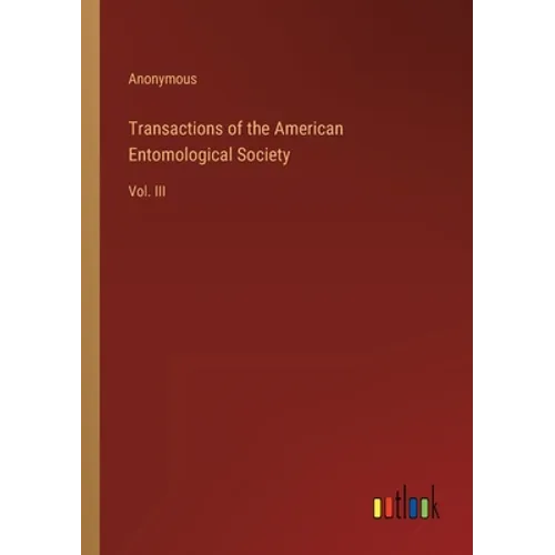 Transactions of the American Entomological Society: Vol. III - Paperback