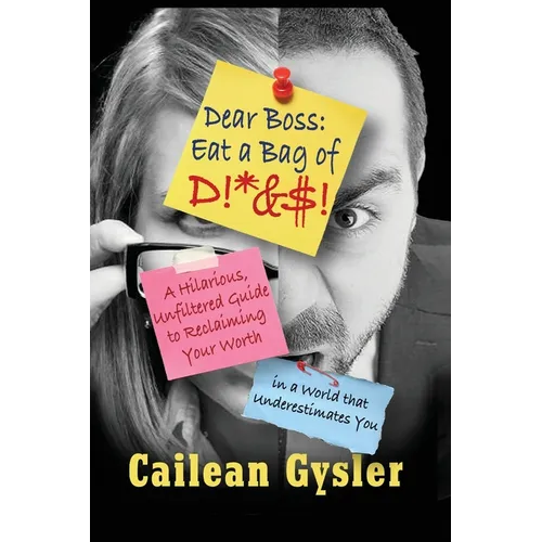Dear Boss, Eat A Bag of D!*&$: A Hilarious, Unfiltered Guide to Reclaiming Your Worth in a World that Underestimates You - Paperback