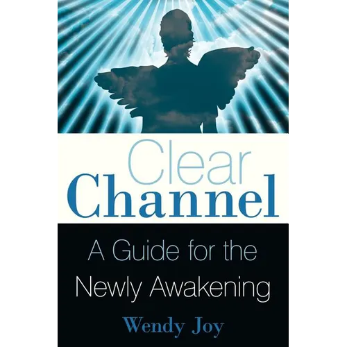 Clear Channel: A Guide for the Newly Awakening - Paperback