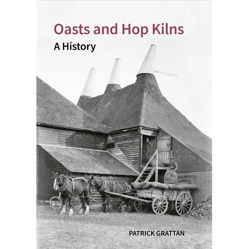 Oasts and Hop Kilns: A History - Hardcover