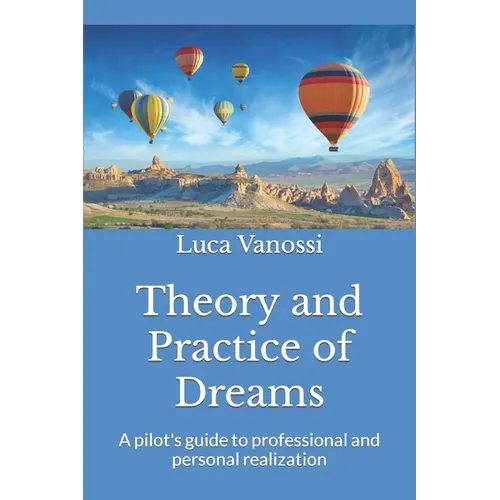 Theory and Practice of Dreams: A pilot's guide to professional and personal realization - Paperback