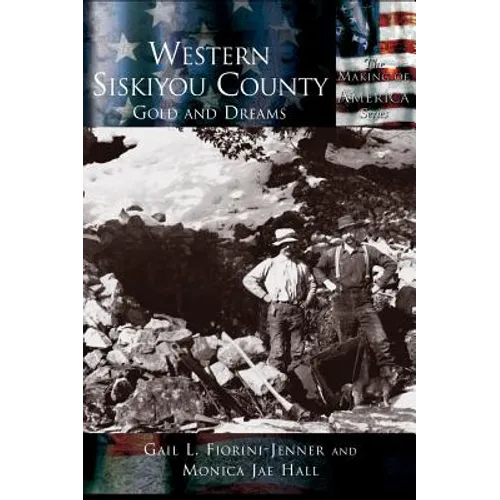 Western Siskiyou County: Gold and Dreams - Hardcover