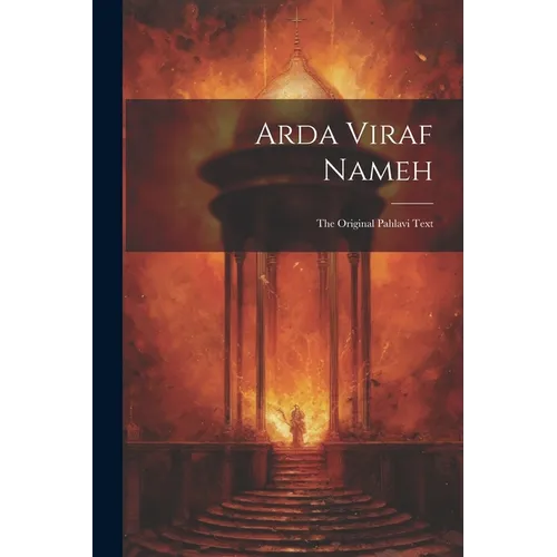 Arda Viraf Nameh: The Original Pahlavi Text - Paperback