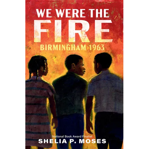 We Were the Fire: Birmingham 1963 - Library Binding