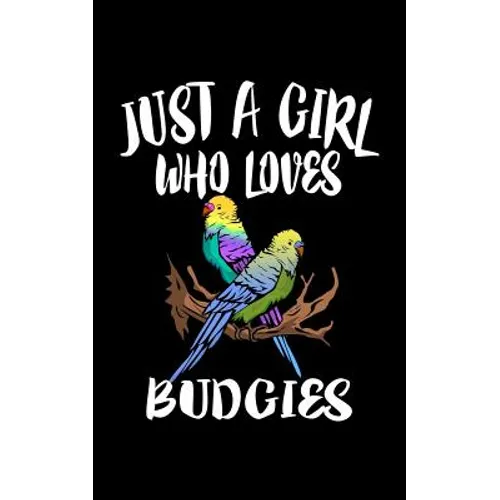Just A Girl Who Loves Budgies: Animal Nature Collection - Paperback