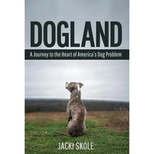 Dogland: A Journey to the Heart of America's Dog Problem - Hardcover