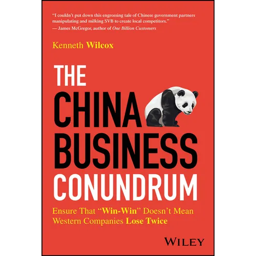The China Business Conundrum: Ensure That Win-Win Doesn't Mean Western Companies Lose Twice - Hardcover