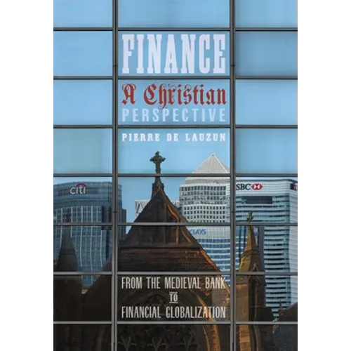 Finance, a Christian Perspective: From the Medieval Bank to Financial Globalization - Hardcover