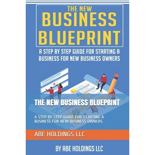 The New Business Blueprint: A Step by Step Guide for Starting a Business for New Business Owners - Paperback