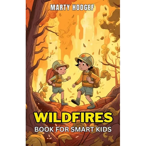 Wildfires Book for Smart Kids: Learn About the Causes, Prevention, and Impact of Wildfires and What You Can Do to Help - Paperback