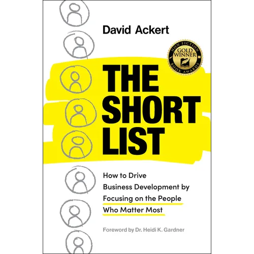 The Short List: How to Drive Business Development by Focusing on the People Who Matter Most - Hardcover