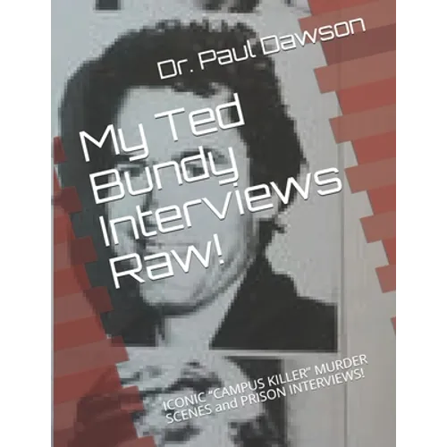 My Ted Bundy Interviews Raw!: ICONIC CAMPUS KILLER MURDER SCENES and PRISON INTERVIEWS! - Paperback