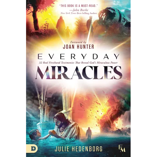Everyday Miracles: 32 Real First-Hand Testimonies That Reveal God's Miraculous Power - Paperback