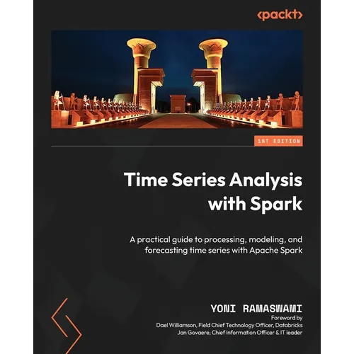 Time Series Analysis with Spark: A practical guide to processing, modeling, and forecasting time series with Apache Spark - Paperback