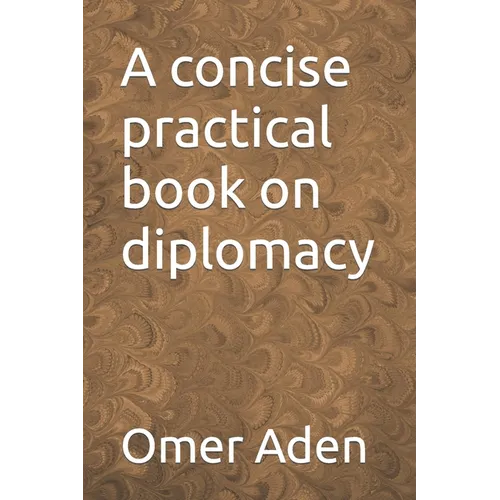 A concise practical book on diplomacy - Paperback