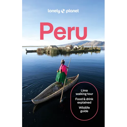 Lonely Planet Peru: Plan the Trip of a Lifetime Detailed Itineraries & Maps Insider Tips Covers Lima, Machu Picchu, the Amazon and More - Paperback