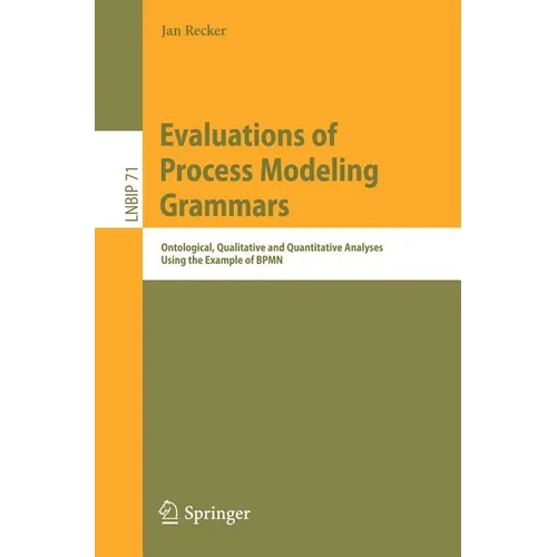 Evaluations of Process Modeling Grammars: Ontological, Qualitative and Quantitative Analyses Using the Example of Bpmn - Paperback
