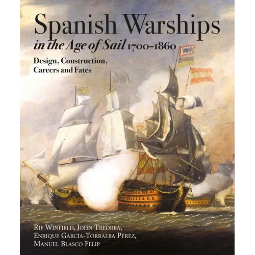 Spanish Warships in the Age of Sail, 1700-1860: Design, Construction, Careers and Fates - Hardcover