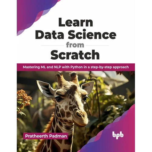 Learn Data Science from Scratch: Mastering ML and Nlp with Python in a Step-By-Step Approach - Paperback