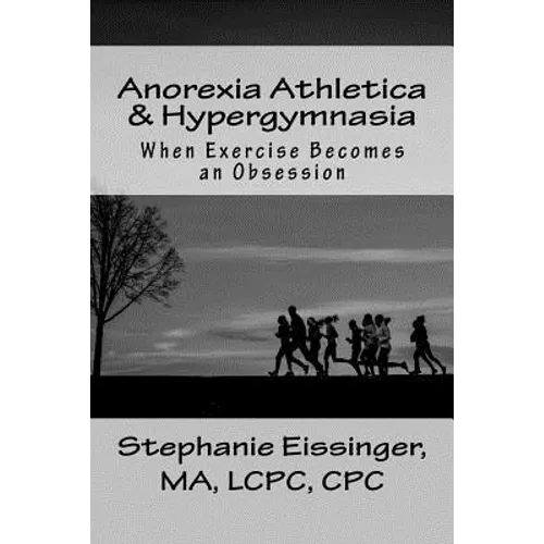 Anorexia Athletica & Hypergymnasia: When Exercise Becomes an Obsession - Paperback