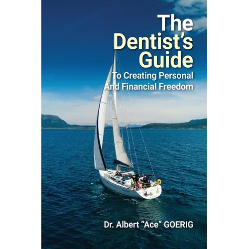 The Dentist's Guide to Creating Personal and Financial Freedom: 2025 Edition Fully Revised and Updated - Paperback