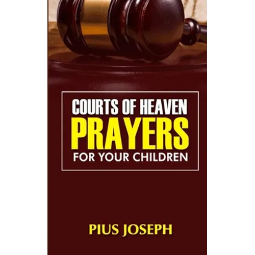 Courts of Heaven Prayers for Your Children - Paperback