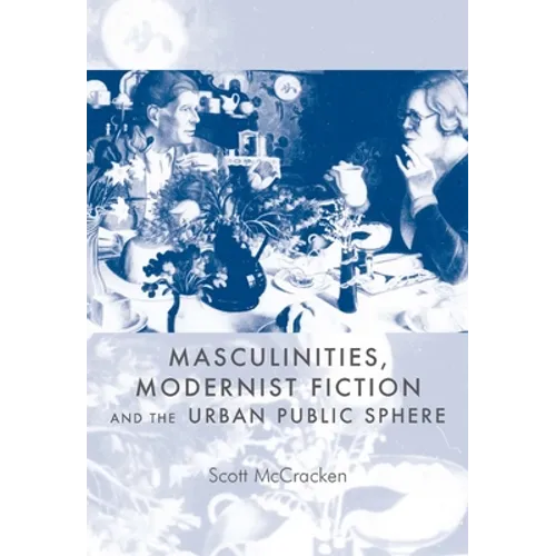 Masculinities, Modernist Fiction and the Urban Public Sphere - Paperback
