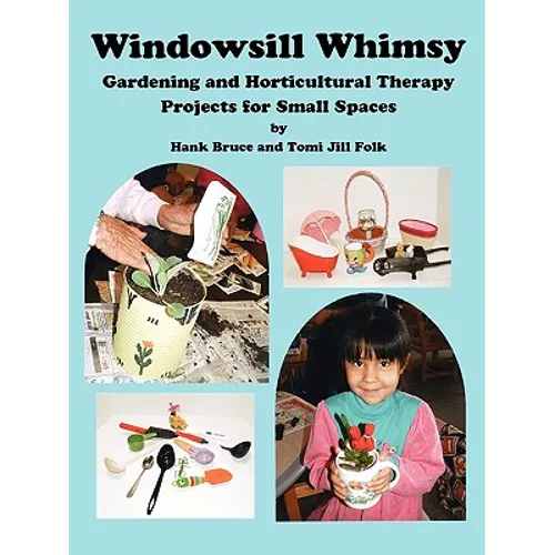 Windowsill Whimsy, Gardening & Horticultural Therapy Projects for Small Spaces - Paperback