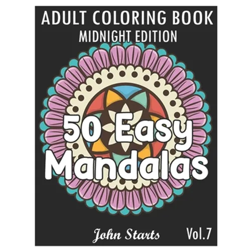 50 Easy Mandalas Midnight Edition: An Adult Coloring Book with Fun, Simple, and Relaxing Coloring Pages (Volume 7) - Paperback