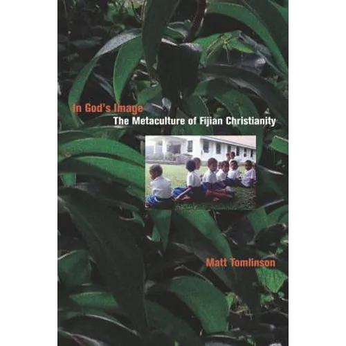 In God's Image: The Metaculture of Fijian Christianity Volume 5 - Paperback