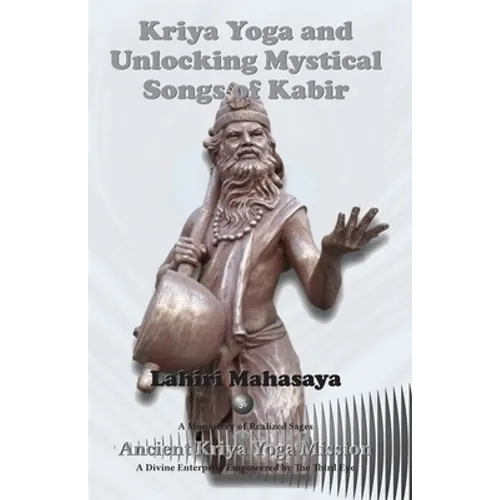 Kriya Yoga and Unlocking Mystical Songs of Kabir - Paperback