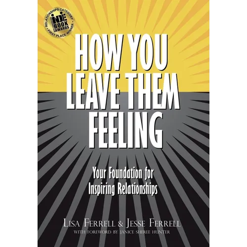 How You Leave Them Feeling: Your Foundation for Inspiring Relationships - Hardcover