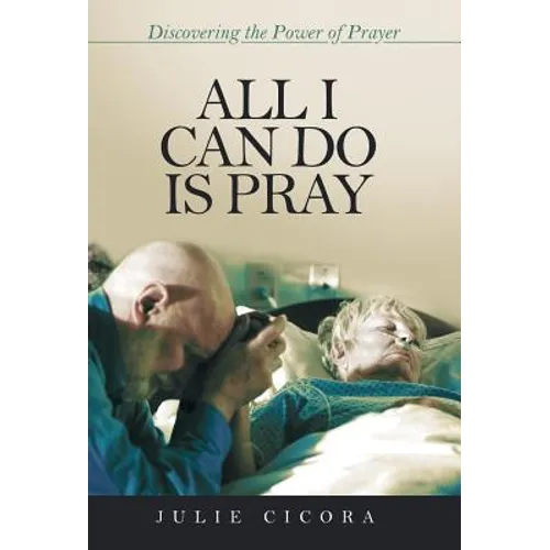 All I Can Do Is Pray: Discovering the Power of Prayer - Hardcover
