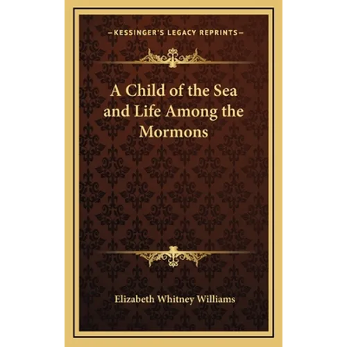 A Child of the Sea and Life Among the Mormons - Hardcover
