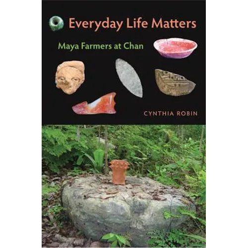 Everyday Life Matters: Maya Farmers at Chan - Paperback