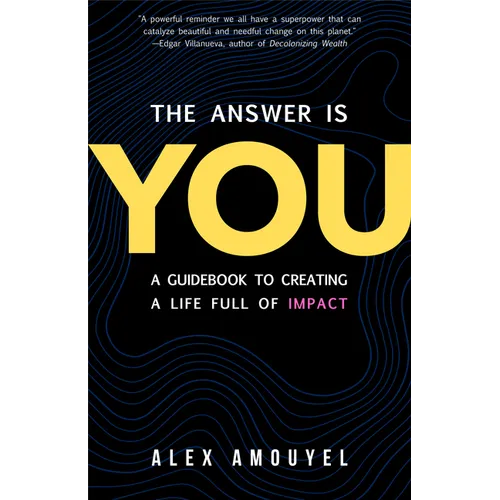 The Answer Is You: A Guidebook to Creating a Life Full of Impact (Leadership Book, Change the Way You Think) - Hardcover