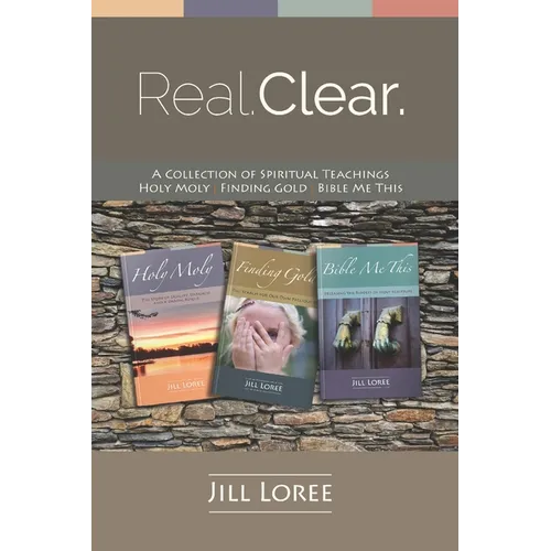 Real. Clear.: A Collection of Spiritual Teachings: Holy Moly + Finding Gold + Bible Me This - Paperback