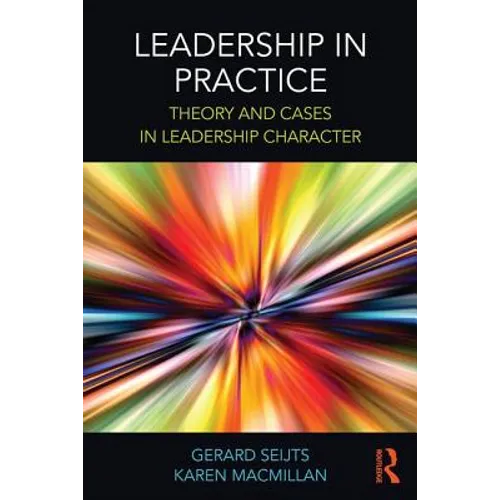 Leadership in Practice: Theory and Cases in Leadership Character - Paperback